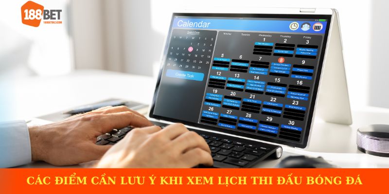 Các điểm cần lưu ý khi xem lịch thi đấu bóng đá