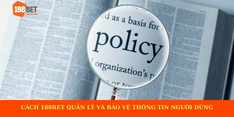 Cách 188BET quản lý và bảo vệ thông tin người dùng