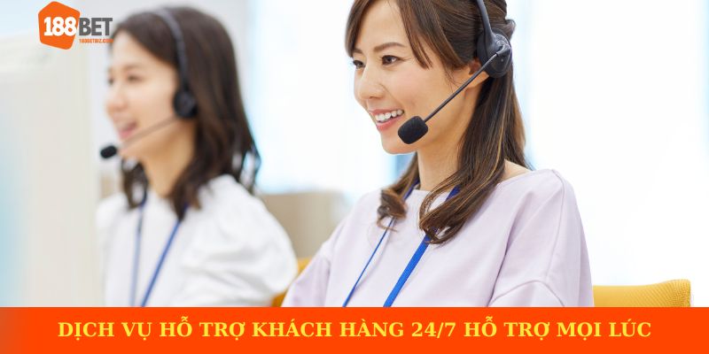 Dịch vụ hỗ trợ khách hàng 24/7 Luôn sẵn sàng hỗ trợ mọi lúc