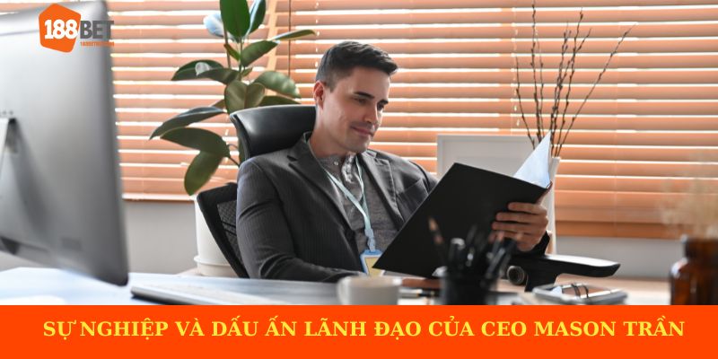 Tổng quan sự nghiệp và dấu ấn lãnh đạo của CEO Mason Trần