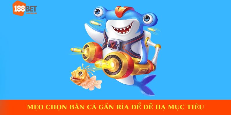 Mẹo chọn bắn cá gần rìa để dễ hạ mục tiêu