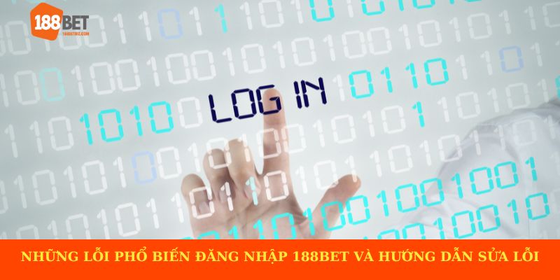 Những lỗi phổ biến khi đăng nhập 188BET và hướng dẫn sửa lỗi