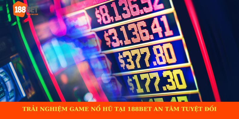 Trải nghiệm game nổ hũ 188BET an tâm tuyệt đối