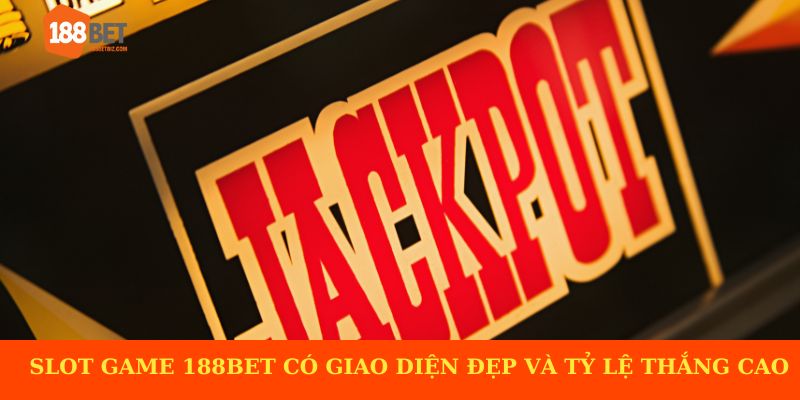 Trò chơi slot tại 188BET có giao diện đẹp và tỷ lệ thắng cao