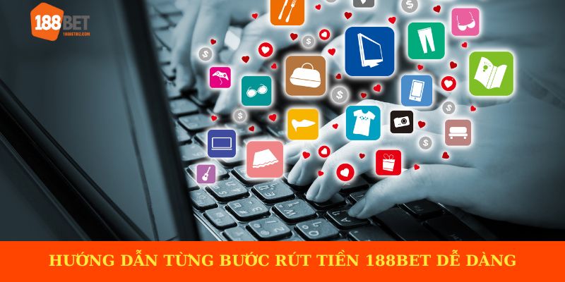 Hướng dẫn từng bước rút tiền 188BET dễ dàng