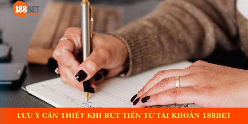 Những điều cần lưu ý khi thực hiện rút tiền tại 188BET