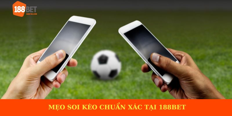 Mẹo soi kèo chuẩn xác tại 188BET