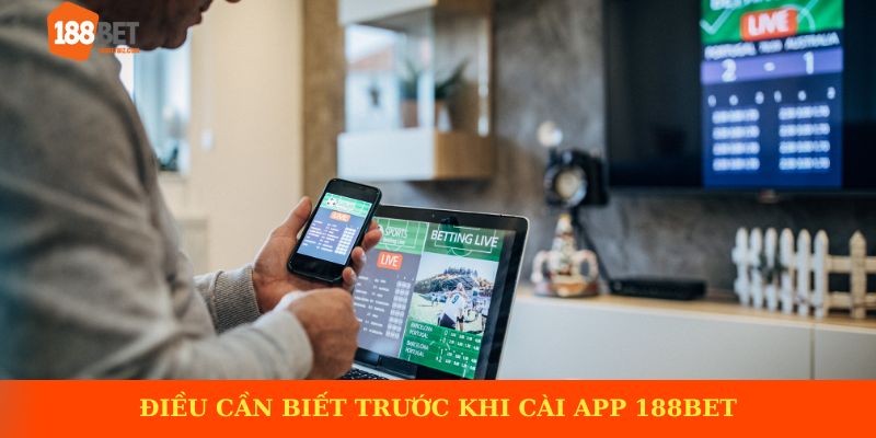 Điều cần biết trước khi cài app 188BET