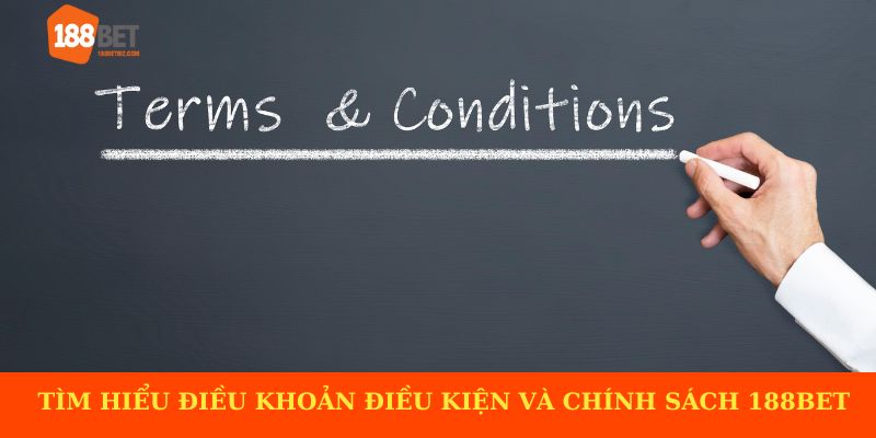 Tìm hiểu điều khoản điều kiện và chính sách sử dụng tại 188BET