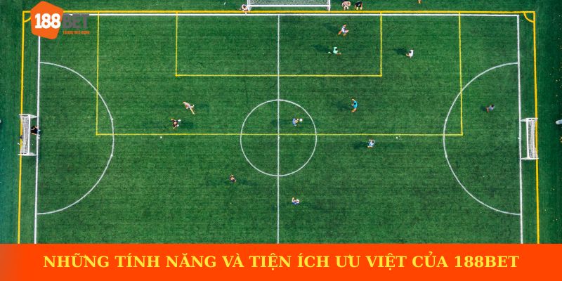 Những tính năng và tiện ích ưu việt của 188BET
