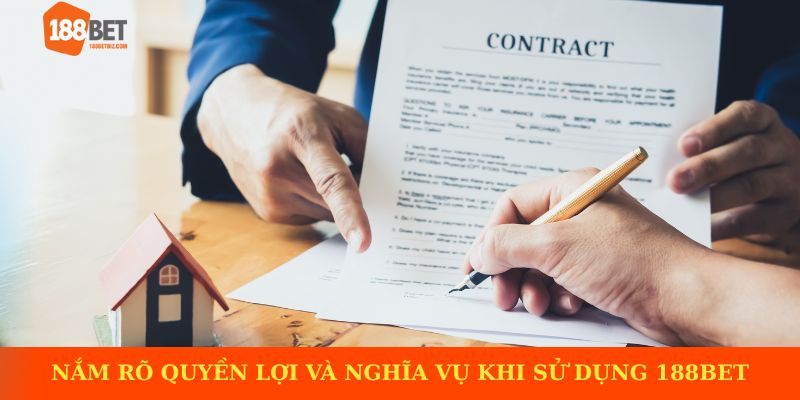 User cần nắm rõ quyền lợi và nghĩa vụ khi sử dụng 188BET