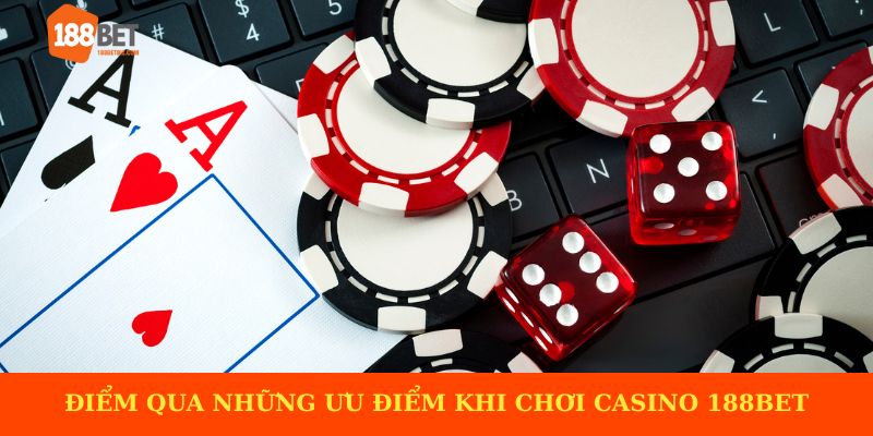 Điểm qua những ưu điểm khi chơi casino 188BET
